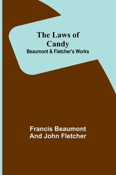 portada The Laws of Candy; Beaumont & Fletcher's Works (en Inglés)