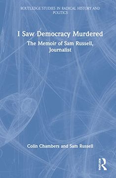portada I saw Democracy Murdered: The Memoir of sam Russell, Journalist (Routledge Studies in Radical History and Politics) (en Inglés)