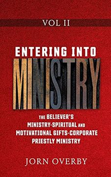 portada Entering Into Ministry vol ii: The Believer'S Ministry - Spiritual and Motivational Gifts - Corporate Priestly Ministry (2) (en Inglés)