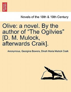 portada olive: a novel. by the author of "the ogilvies" [d. m. mulock, afterwards craik]. (en Inglés)