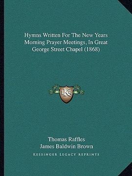 portada hymns written for the new years morning prayer meetings, in great george street chapel (1868) (en Inglés)