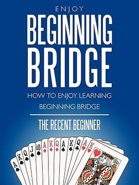 portada enjoy beginning bridge: how to enjoy learning beginning bridge (en Inglés)
