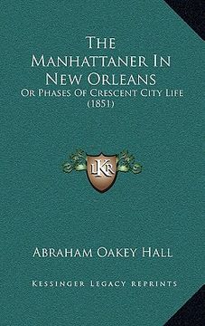 portada the manhattaner in new orleans the manhattaner in new orleans: or phases of crescent city life (1851) or phases of crescent city life (1851) (en Inglés)