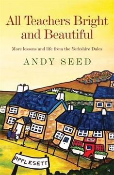portada All Teachers Bright and Beautiful (Book 3): A light-hearted memoir of a husband, father and teacher in Yorkshire Dales