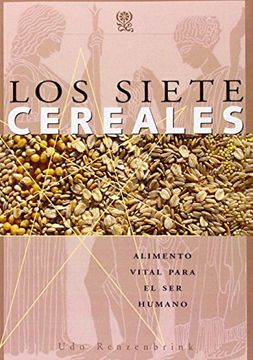 portada Los Siete Cereales. Alimento Vital Para el ser Humano (in Spanish)