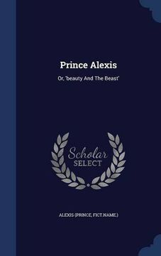 portada Prince Alexis: Or, 'beauty And The Beast'