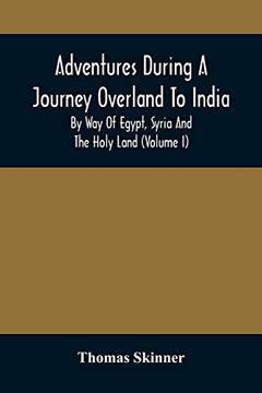 portada Adventures During a Journey Overland to India, by way of Egypt, Syria and the Holy Land (Volume i) (en Inglés)