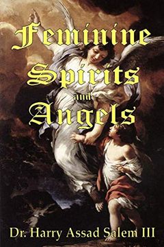 portada Feminine Spirits and Angels: Just as There are Angels of Light and Darkness, so too are There Angels Identified as Male and Female. (en Inglés)