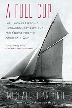 portada A Full Cup: Sir Thomas Lipton's Extraordinary Life and his Quest for the America's cup (en Inglés)