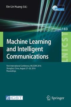 portada Machine Learning and Intelligent Communications: First International Conference, Mlicom 2016, Shanghai, China, August 27-28, 2016, Revised Selected Pa (en Inglés)