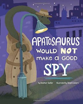 portada Apatosaurus Would Not Make a Good Spy (Dinosaur Daydreams)