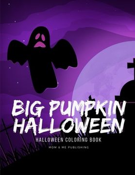 portada Big Pumpkin Halloween: Funny coloring and activity books for Children ages 7-9 from spooky and variety ghost image. (in English)