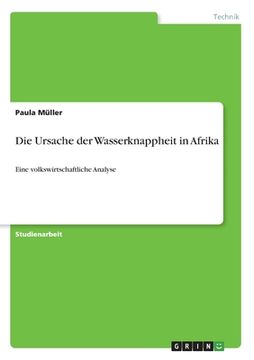 portada Die Ursache der Wasserknappheit in Afrika: Eine volkswirtschaftliche Analyse (en Alemán)