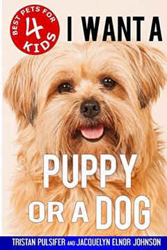 portada I Want A Puppy Or A Dog: Volume 4 (Best Pets For Kids)
