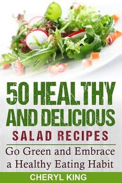 portada 50 Healthy and Delicious Salad Recipes: Go Green and Embrace a Healthy Eating Habit (en Inglés)