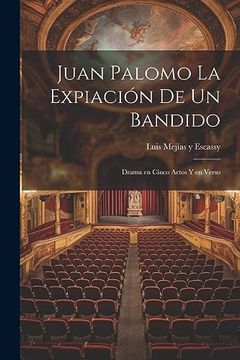 portada Juan Palomo la Expiación de un Bandido: Drama en Cinco Actos y en Verso (in Spanish)