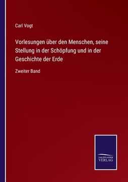 portada Vorlesungen über den Menschen, seine Stellung in der Schöpfung und in der Geschichte der Erde: Zweiter Band (in German)