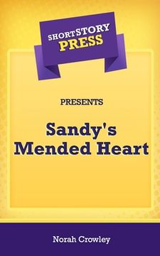 portada Short Story Press Presents Sandy's Mended Heart (in English)
