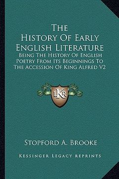 portada the history of early english literature: being the history of english poetry from its beginnings to the accession of king alfred v2