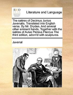 portada the satires of decimus junius juvenalis. translated into english verse. by mr. dryden. and several other eminent hands. together with the satires of a (en Inglés)