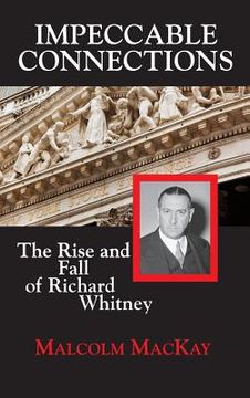 portada Impeccable Connections: The Rise and Fall of Richard Whitney (en Inglés)