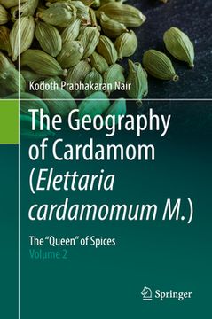 portada The Geography of Cardamom (Elettaria Cardamomum M.): The Queen of Spices - Volume 2 (en Inglés)