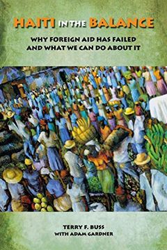 portada Haiti in the Balance: Why Foreign aid has Failed and What we can do About it (en Inglés)