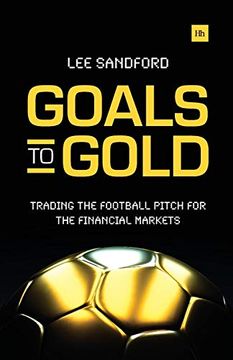 portada Goals to Gold: Trading the Football Pitch for the Financial Markets (en Inglés)