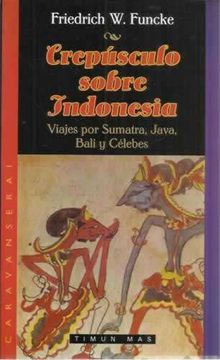 portada Crespusculo Sobre Indonesia: Viajes por Sumatra, Java, Bali y cel Ebes