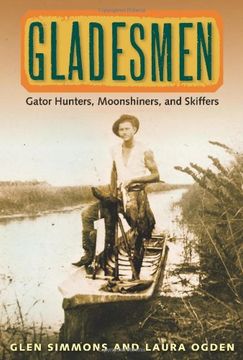 portada Gladesmen: Gator Hunters, Moonshiners, and Skiffers (Florida History and Culture) (en Inglés)