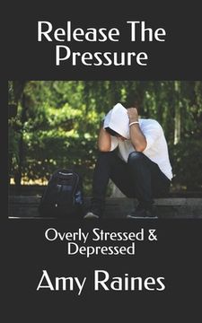 portada Release The Pressure: Overly Stressed & Depressed (en Inglés)