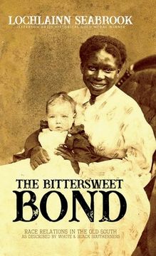 portada The Bittersweet Bond: Race Relations in the Old South as Described by White and Black Southerners (en Inglés)