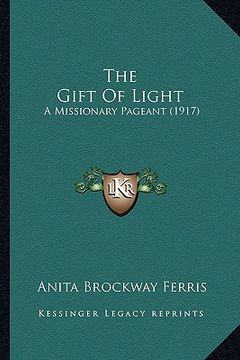 portada the gift of light: a missionary pageant (1917) (en Inglés)