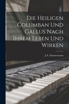 portada Die Heiligen Columban und Gallus nach ihrem Leben und Wirken (en Alemán)