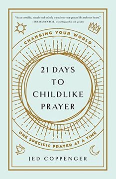 portada 21 Days to Childlike Prayer: Changing Your World one Specific Prayer at a Time (en Inglés)