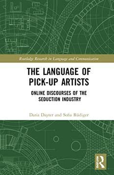 portada The Language of Pick-Up Artists: Online Discourses of the Seduction Industry (Routledge Research in Language and Communication) 