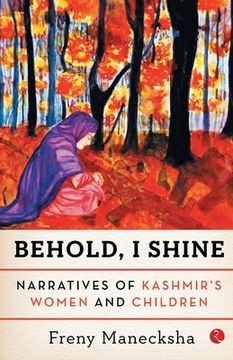 portada Behold, I Shine: Narratives Of Kashmir'S Women And Children (en Inglés)