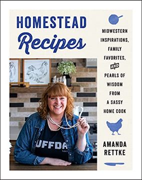 portada Homestead Recipes: Midwestern Inspirations, Family Favorites, and Pearls of Wisdom From a Sassy Home Cook (in English)