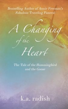 portada A Changing of the Heart: The Tale of the Hummingbird and the Goose (in English)
