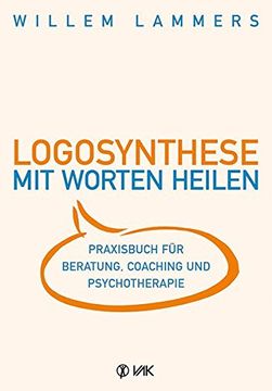 portada Logosynthese - mit Worten Heilen: Praxisbuch für Beratung, Coaching und Psychotherapie (in German)