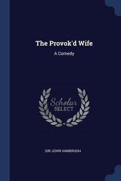 portada The Provok'd Wife: A Comedy (en Inglés)