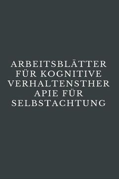 portada Arbeitsblätter Für Kognitive Verhaltenstherapie Für Selbstachtung: CBT-Arbeitsbuch, um mit Stress, Angst, Wut, Stimmung kontrollieren, neue Verhaltens (in German)