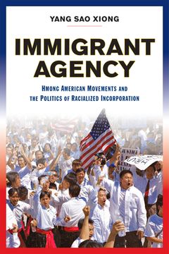 portada Immigrant Agency: Hmong American Movements and the Politics of Racialized Incorporation (en Inglés)
