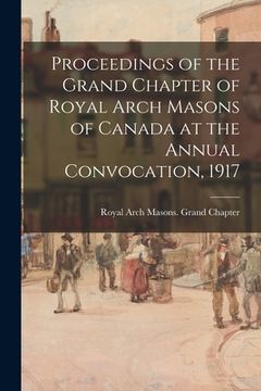 portada Proceedings of the Grand Chapter of Royal Arch Masons of Canada at the Annual Convocation, 1917