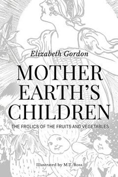 portada Mother Earth's Children; The Frolics of the Fruits and Vegetables: Illustrated in B & W