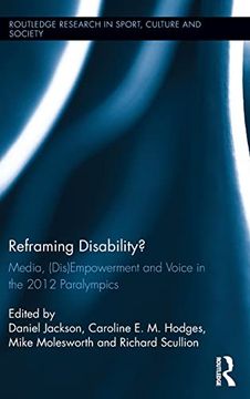 portada Reframing Disability? Media, (Dis)Empowerment, and Voice in the 2012 Paralympics (Routledge Research in Sport, Culture and Society) (en Inglés)