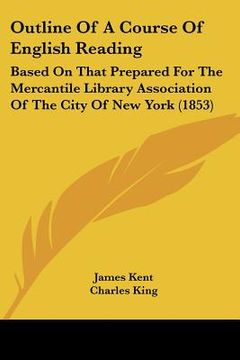 portada outline of a course of english reading: based on that prepared for the mercantile library association of the city of new york (1853) (en Inglés)