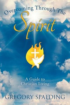 portada Overcoming Through the Spirit: A Guide to Christian Living (en Inglés)