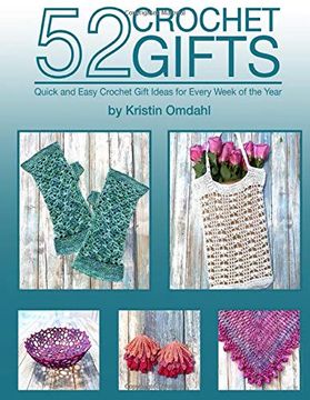 portada 52 Crochet Gifts: Quick and Easy Handmade Gifts for Every Week of the Year (en Inglés)