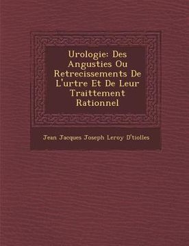 portada Urologie: Des Angusties Ou Retrecissements de L'Ur Tre Et de Leur Traittement Rationnel (in French)